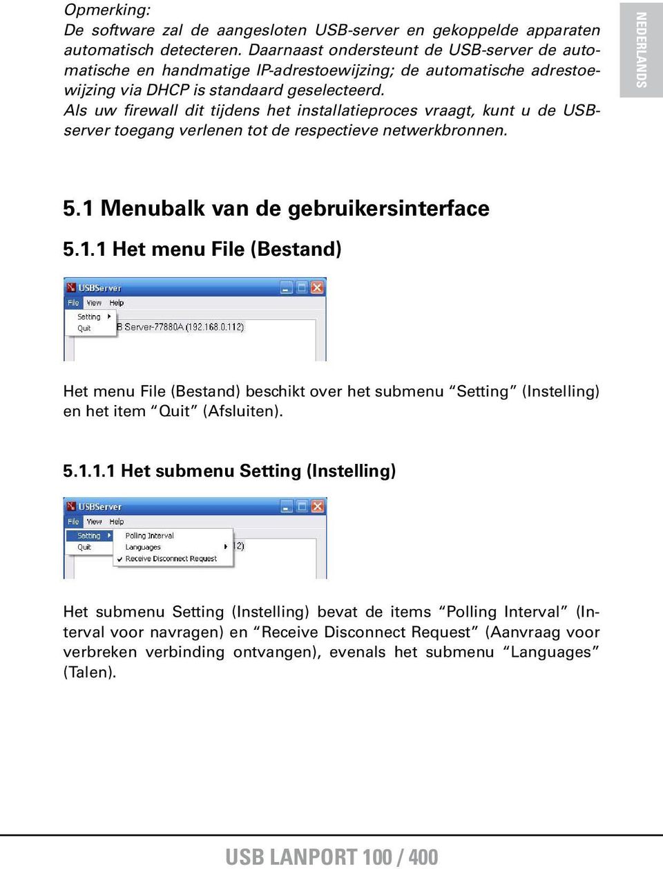 Als uw firewall dit tijdens het installatieproces vraagt, kunt u de USBserver toegang verlenen tot de respectieve netwerkbronnen. 5.1 