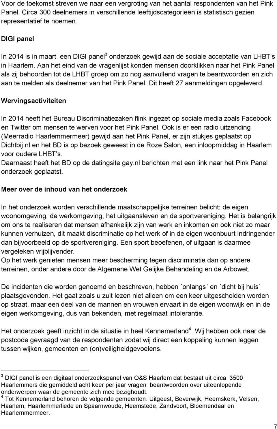 DIGI panel In 2014 is in maart een DIGI panel 3 onderzoek gewijd aan de sociale acceptatie van LHBT s in Haarlem.