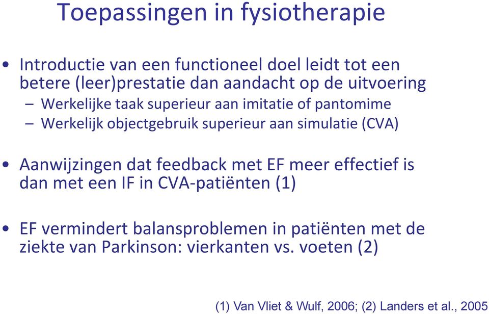 Aanwijzingen dat feedback met EF meer effectief is dan met een IF in CVA-patiënten (1) EF vermindert balansproblemen in
