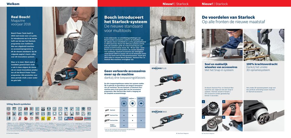 Starlock De voordelen van Starlock Op alle fronten de nieuwe maatstaf In de onderzoeks- en ontwikkelingsafdelingen van Bosch worden accessoires conform de behoeften van de vakman nieuw ontwikkeld en