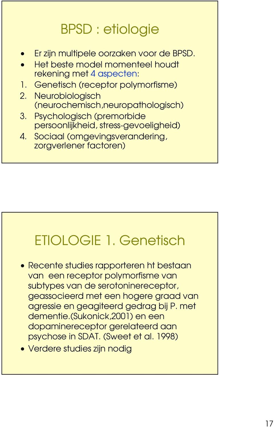 Sociaal (omgevingsverandering, zorgverlener factoren) ETIOLOGIE 1.