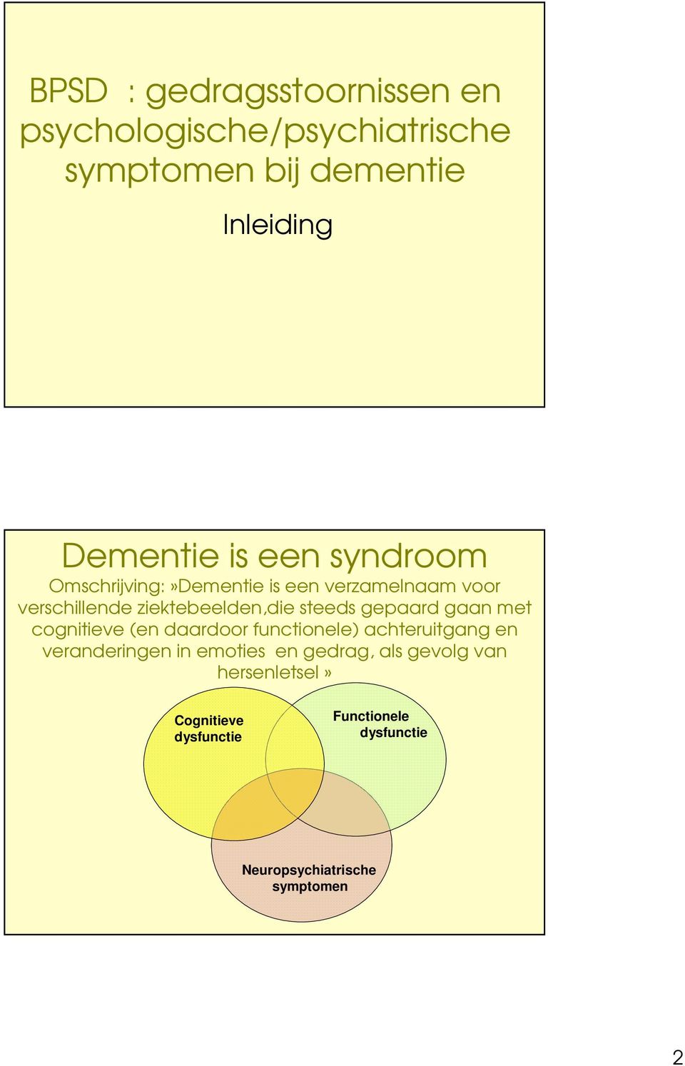 gepaard gaan met cognitieve (en daardoor functionele) achteruitgang en veranderingen in emoties en