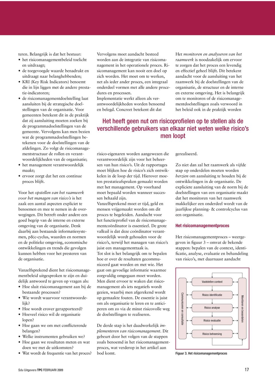 liggen met de andere prestatie-indicatoren; de risicomanagementdoelstelling laat aansluiten bij de strategische doelstellingen van de organisatie.