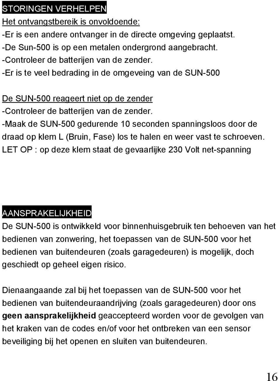 -Maak de SUN-500 gedurende 10 seconden spanningsloos door de draad op klem L (Bruin, Fase) los te halen en weer vast te schroeven.