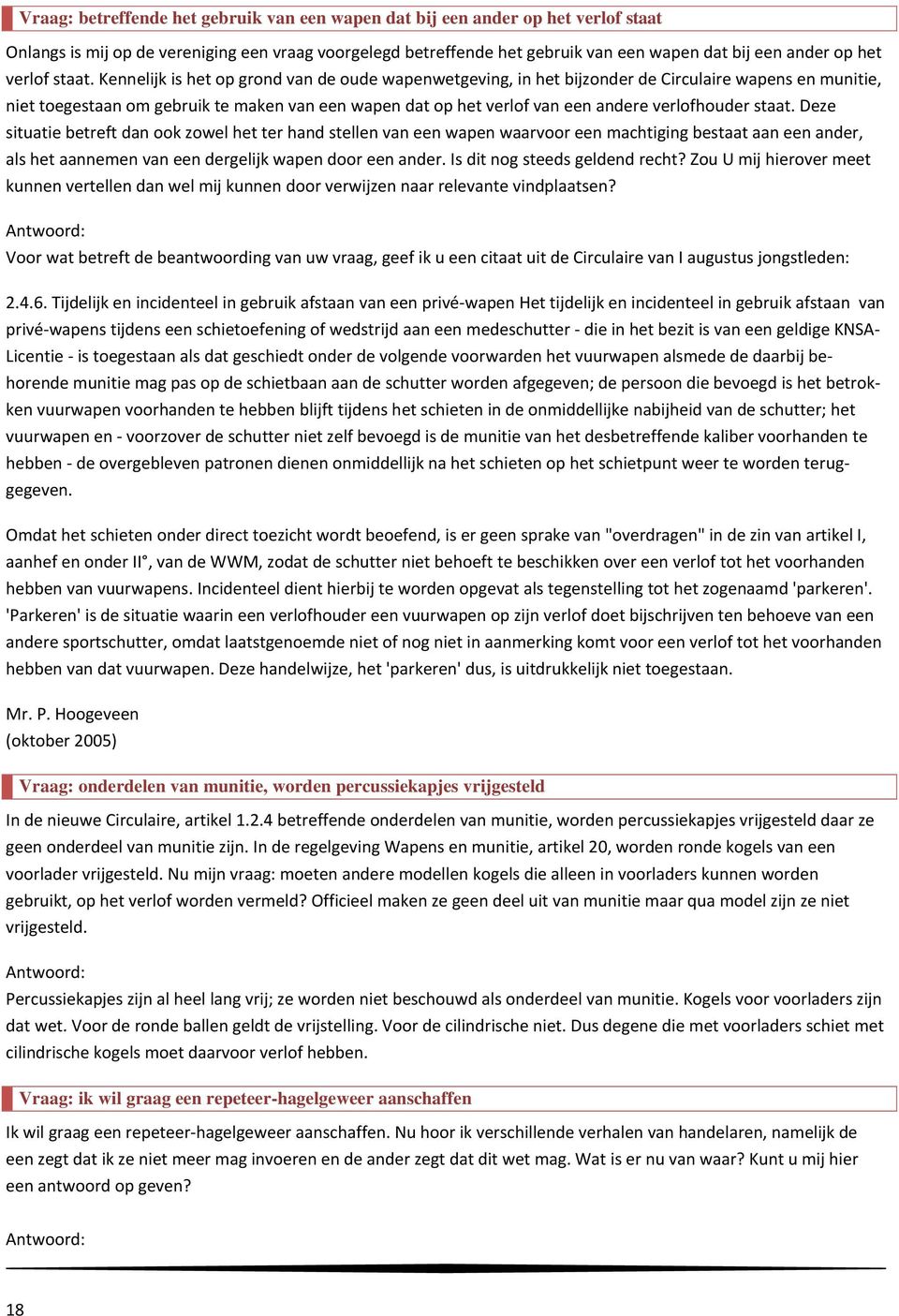 Kennelijk is het op grond van de oude wapenwetgeving, in het bijzonder de Circulaire wapens en munitie, niet toegestaan om gebruik te maken van een wapen dat op het verlof van een andere verlofhouder