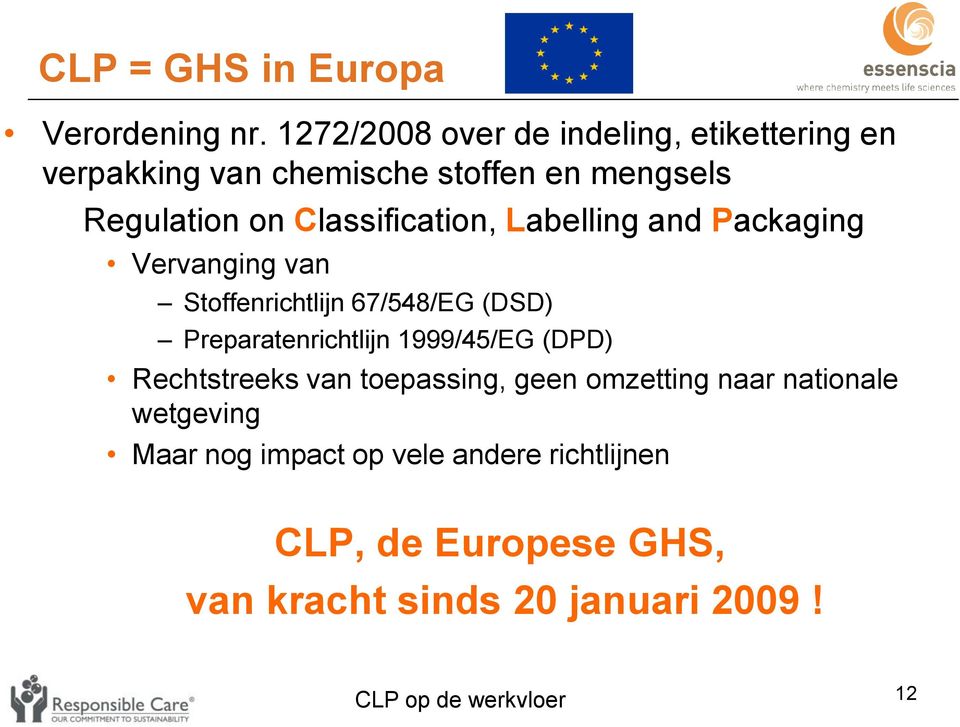 Classification, Labelling and Packaging Vervanging van Stoffenrichtlijn 67/548/EG (DSD) Preparatenrichtlijn