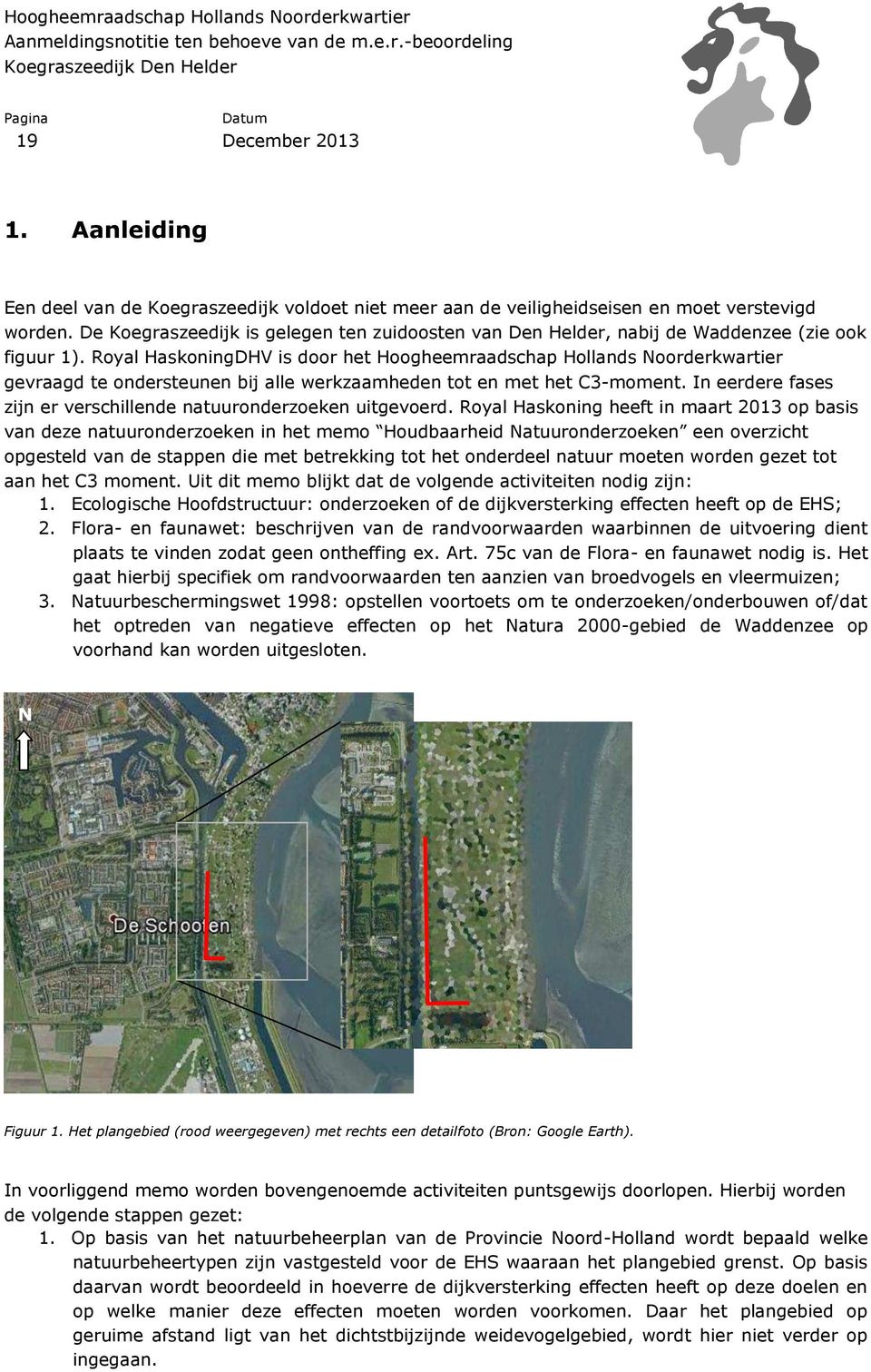 Royal HaskoningDHV is door het Hoogheemraadschap Hollands Noorderkwartier gevraagd te ondersteunen bij alle werkzaamheden tot en met het C3-moment.
