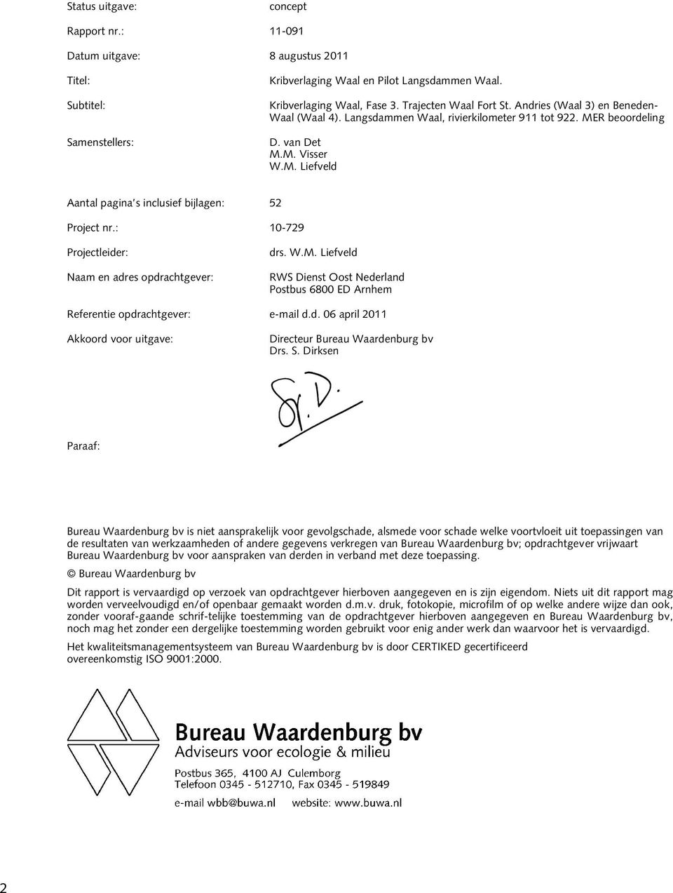 : 10-729 Projectleider: Naam en adres opdrachtgever: drs. W.M. Liefveld RWS Dienst Oost Nederland Postbus 6800 ED Arnhem Referentie opdrachtgever: e-mail d.d. 06 april 2011 Akkoord voor uitgave: Directeur Bureau Waardenburg bv Drs.