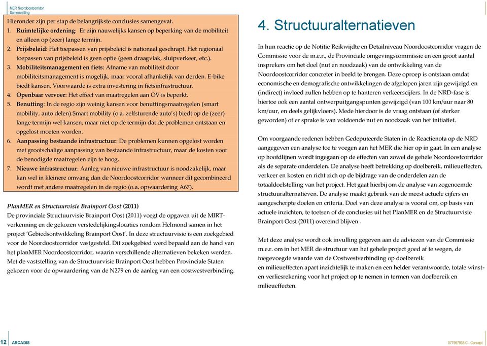 Het regionaal toepassen van prijsbeleid is geen optie (geen draagvlak, sluipverkeer, etc.). 3.