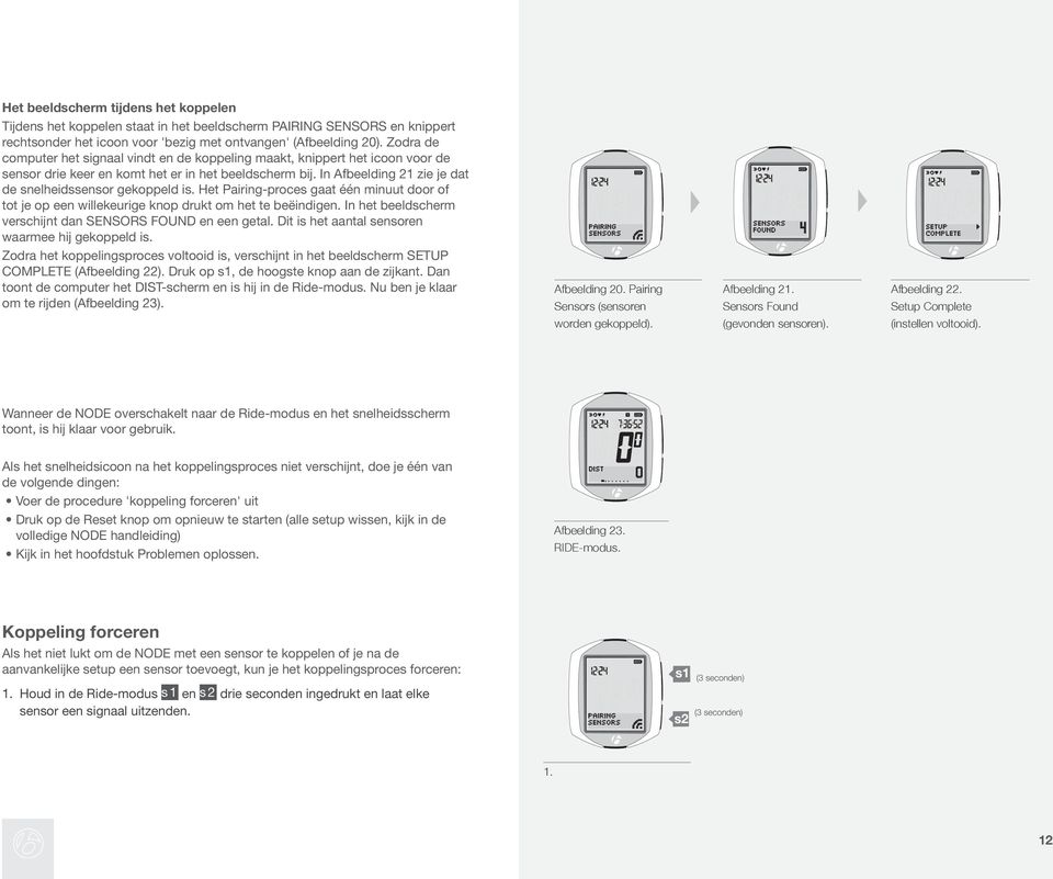 In Afbeelding 21 zie je dat de snelheidssensor gekoppeld is. Het Pairing-proces gaat één minuut door of tot je op een willekeurige knop drukt om het te beëindigen.