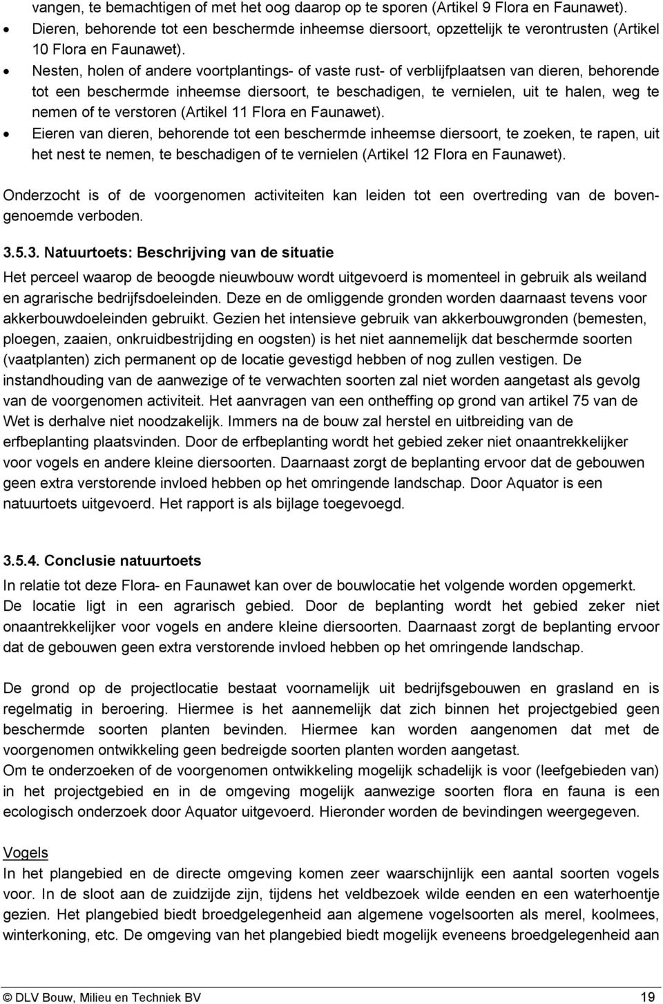 Nesten, holen of andere voortplantings- of vaste rust- of verblijfplaatsen van dieren, behorende tot een beschermde inheemse diersoort, te beschadigen, te vernielen, uit te halen, weg te nemen of te