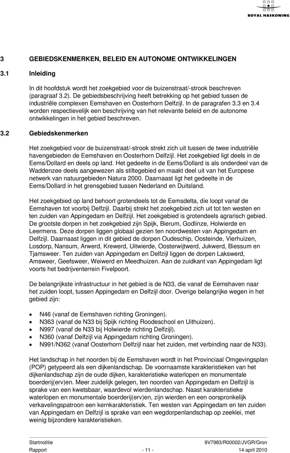 4 worden respectievelijk een beschrijving van het relevante beleid en de autonome ontwikkelingen in het gebied beschreven. 3.