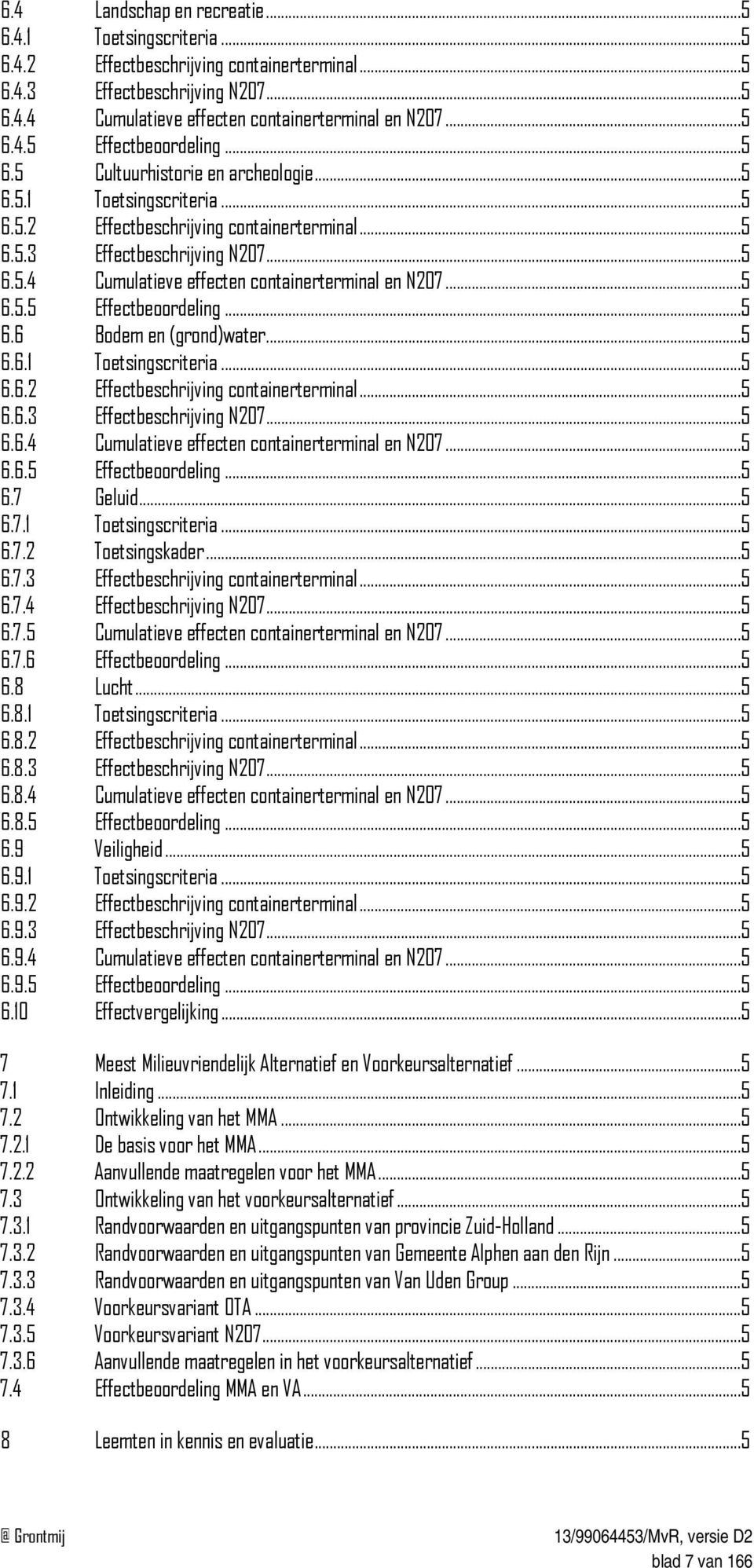 ..5 6.5.5 Effectbeoordeling...5 6.6 Bodem en (grond)water...5 6.6.1 Toetsingscriteria...5 6.6.2 Effectbeschrijving containerterminal...5 6.6.3 Effectbeschrijving N207...5 6.6.4 Cumulatieve effecten containerterminal en N207.