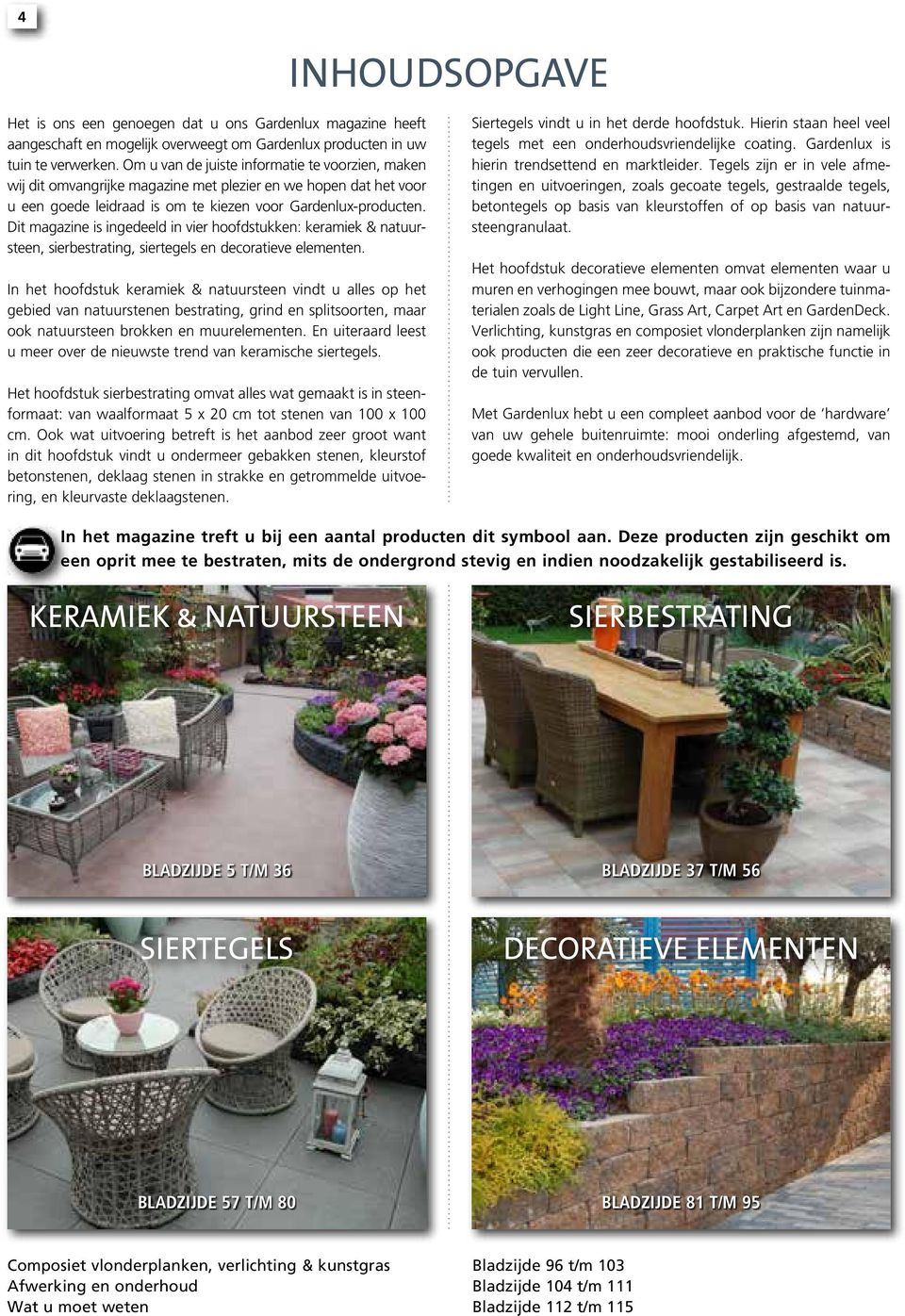 Dit magazine is ingedeeld in vier hoofdstukken: keramiek & natuursteen, sierbestrating, siertegels en decoratieve elementen.