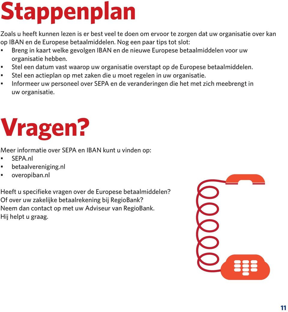 Stel een datum vast waarop uw organisatie overstapt op de Europese betaalmiddelen. Stel een actieplan op met zaken die u moet regelen in uw organisatie.