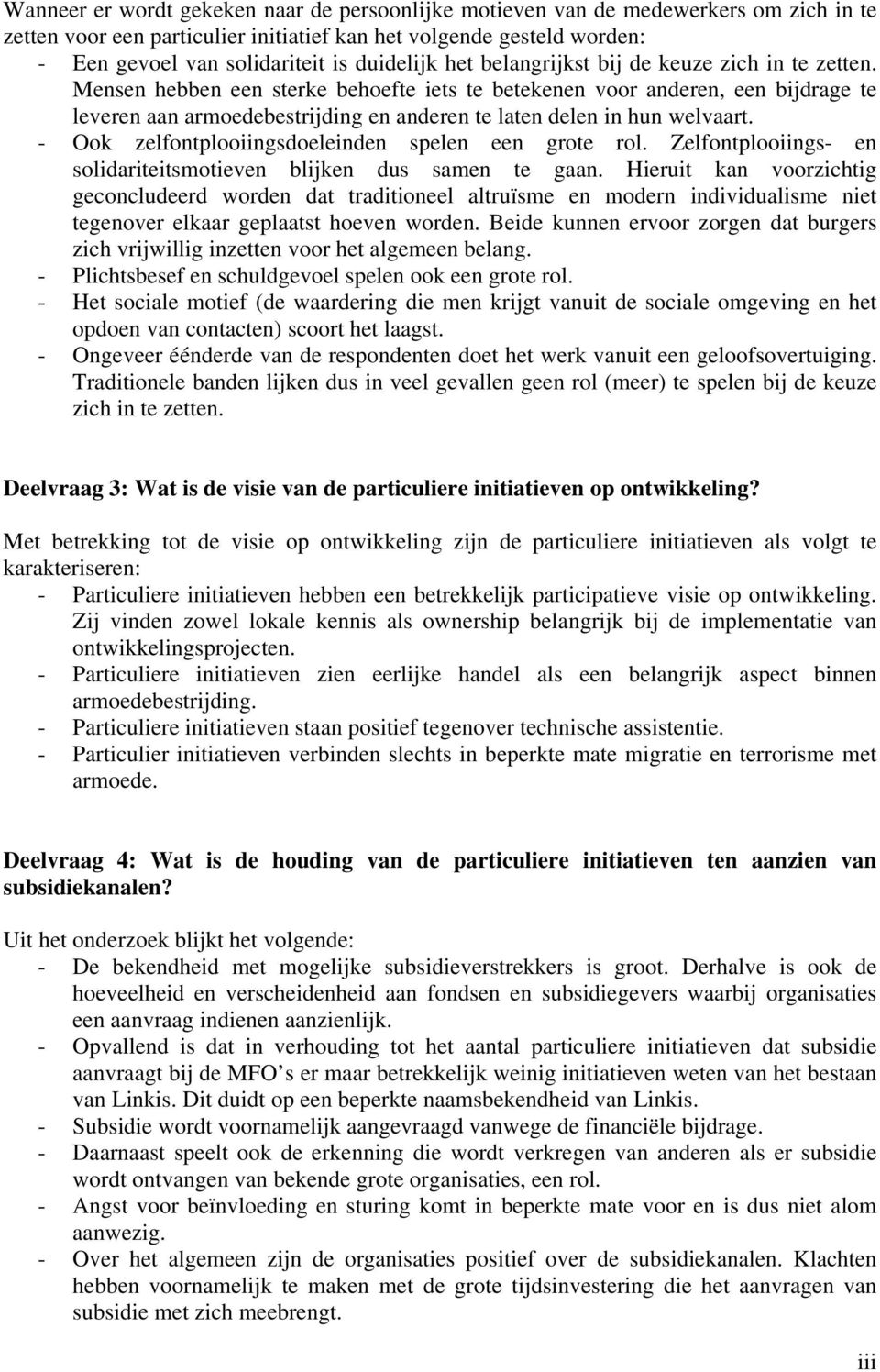 Mensen hebben een sterke behoefte iets te betekenen voor anderen, een bijdrage te leveren aan armoedebestrijding en anderen te laten delen in hun welvaart.