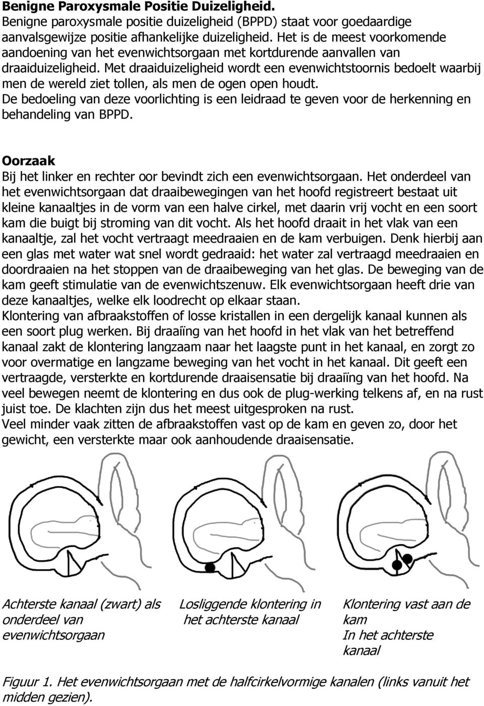 Met draaiduizeligheid wordt een evenwichtstoornis bedoelt waarbij men de wereld ziet tollen, als men de ogen open houdt.