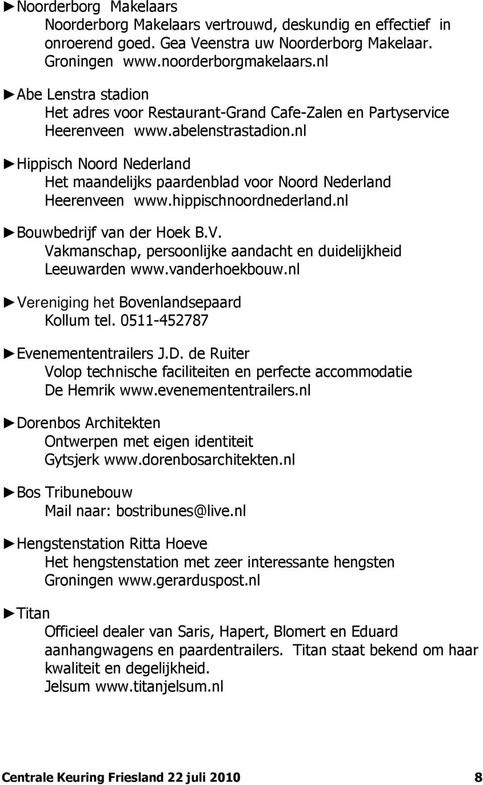 nl Hippisch Noord Nederland Het maandelijks paardenblad voor Noord Nederland Heerenveen www.hippischnoordnederland.nl Bouwbedrijf van der Hoek B.V.