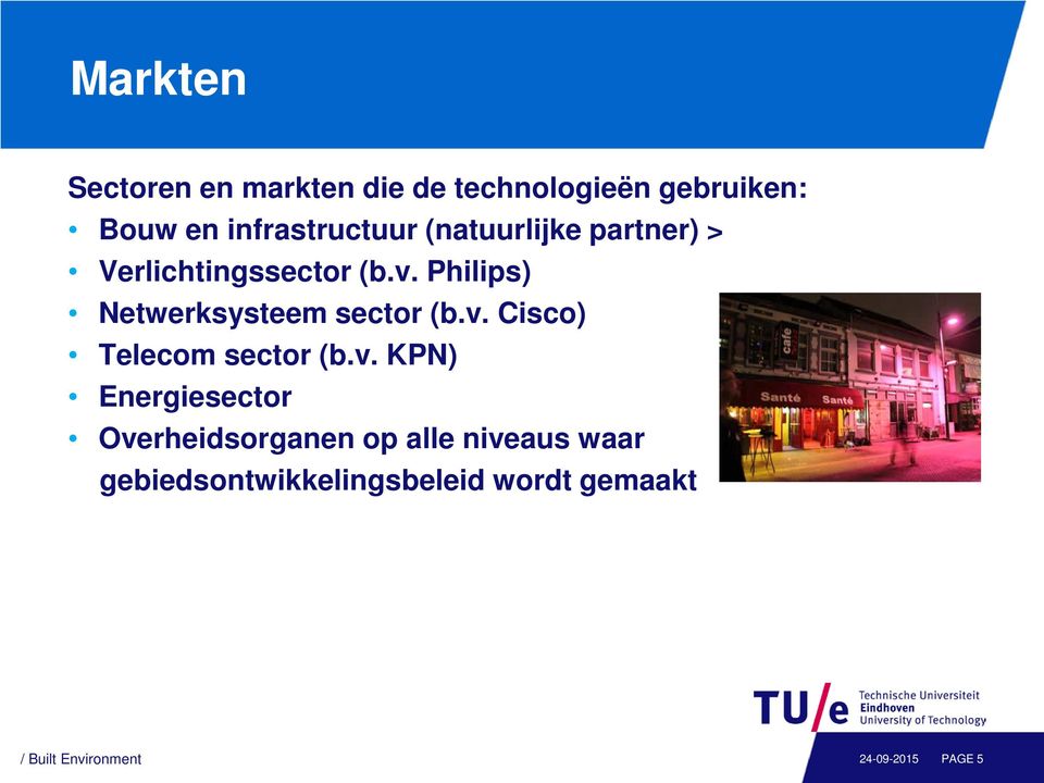 v. Cisco) Telecom sector (b.v. KPN) Energiesector Overheidsorganen op alle niveaus