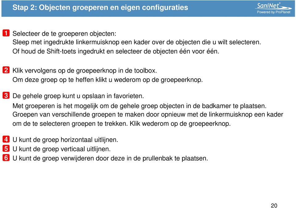 De gehele groep kunt u opslaan in favorieten. Met groeperen is het mogelijk om de gehele groep objecten in de badkamer te plaatsen.