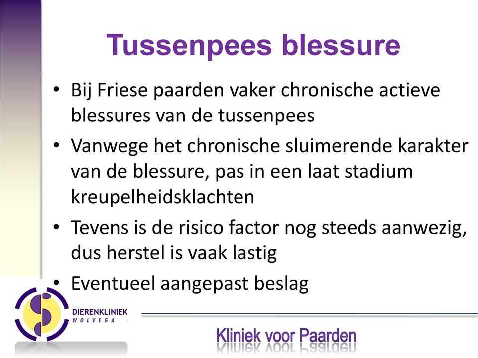 blessure, pas in een laat stadium kreupelheidsklachten Tevens is de risico