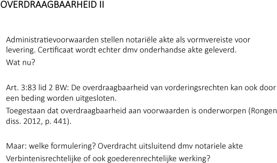 3:83 lid 2 BW: De overdraagbaarheid van vorderingsrechten kan ook door een beding worden uitgesloten.