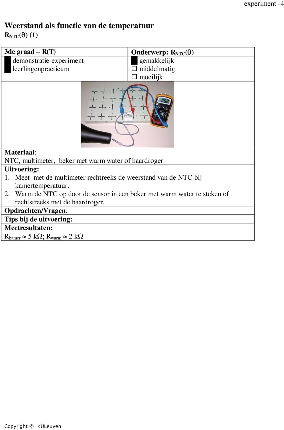 Meet met de multimeter rechtreeks de weerstand van de NTC bij kamertemperatuur. 2.