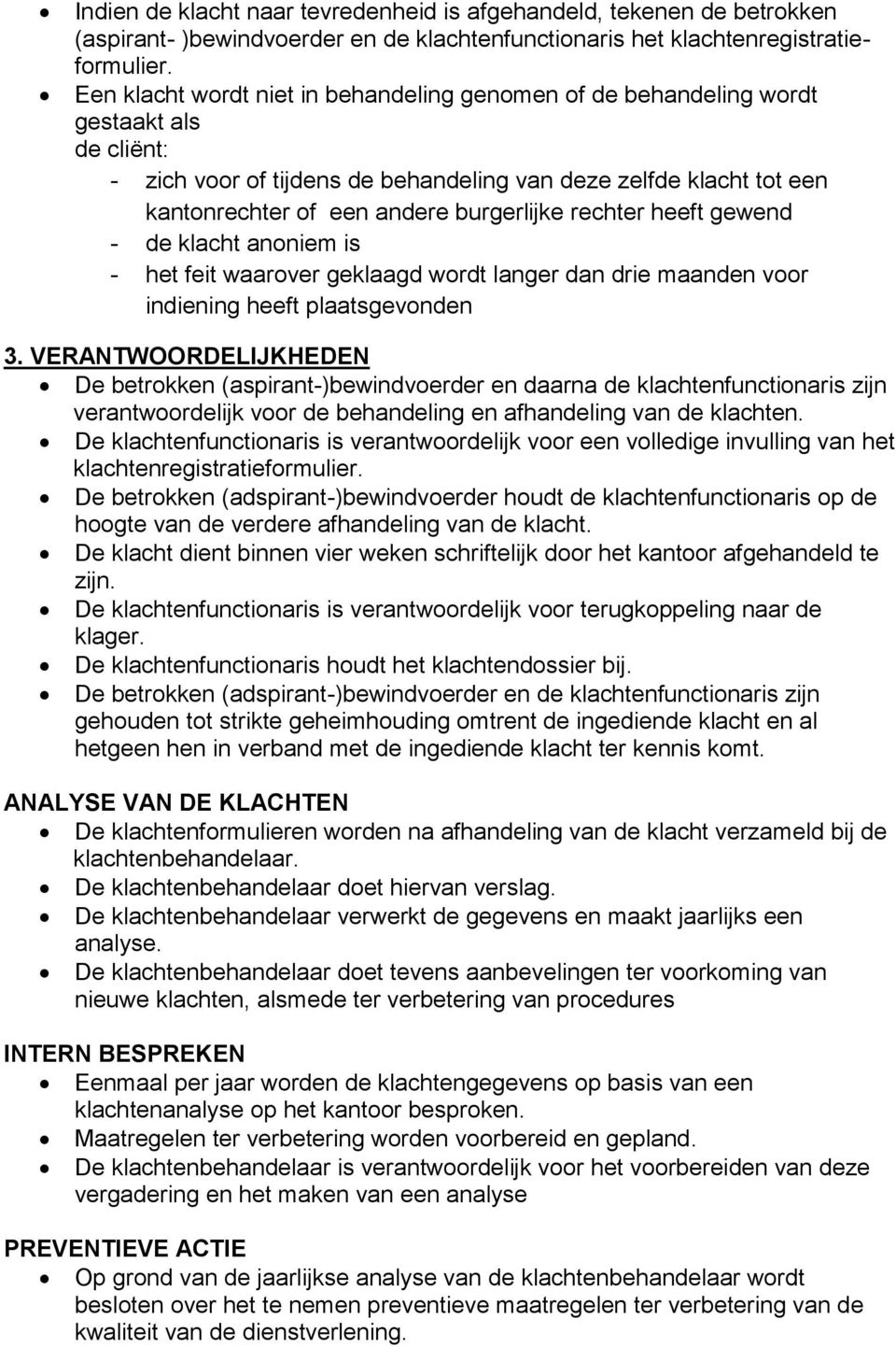 burgerlijke rechter heeft gewend - de klacht anoniem is - het feit waarover geklaagd wordt langer dan drie maanden voor indiening heeft plaatsgevonden 3.