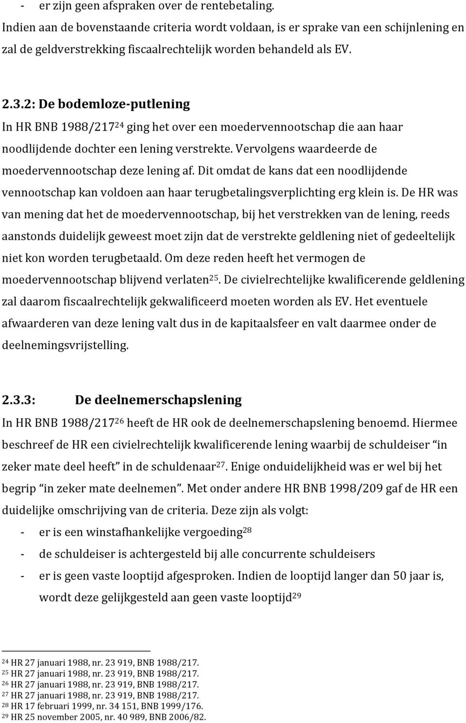 2: De bodemloze-putlening In HR BNB 1988/217 24 ging het over een moedervennootschap die aan haar noodlijdende dochter een lening verstrekte.