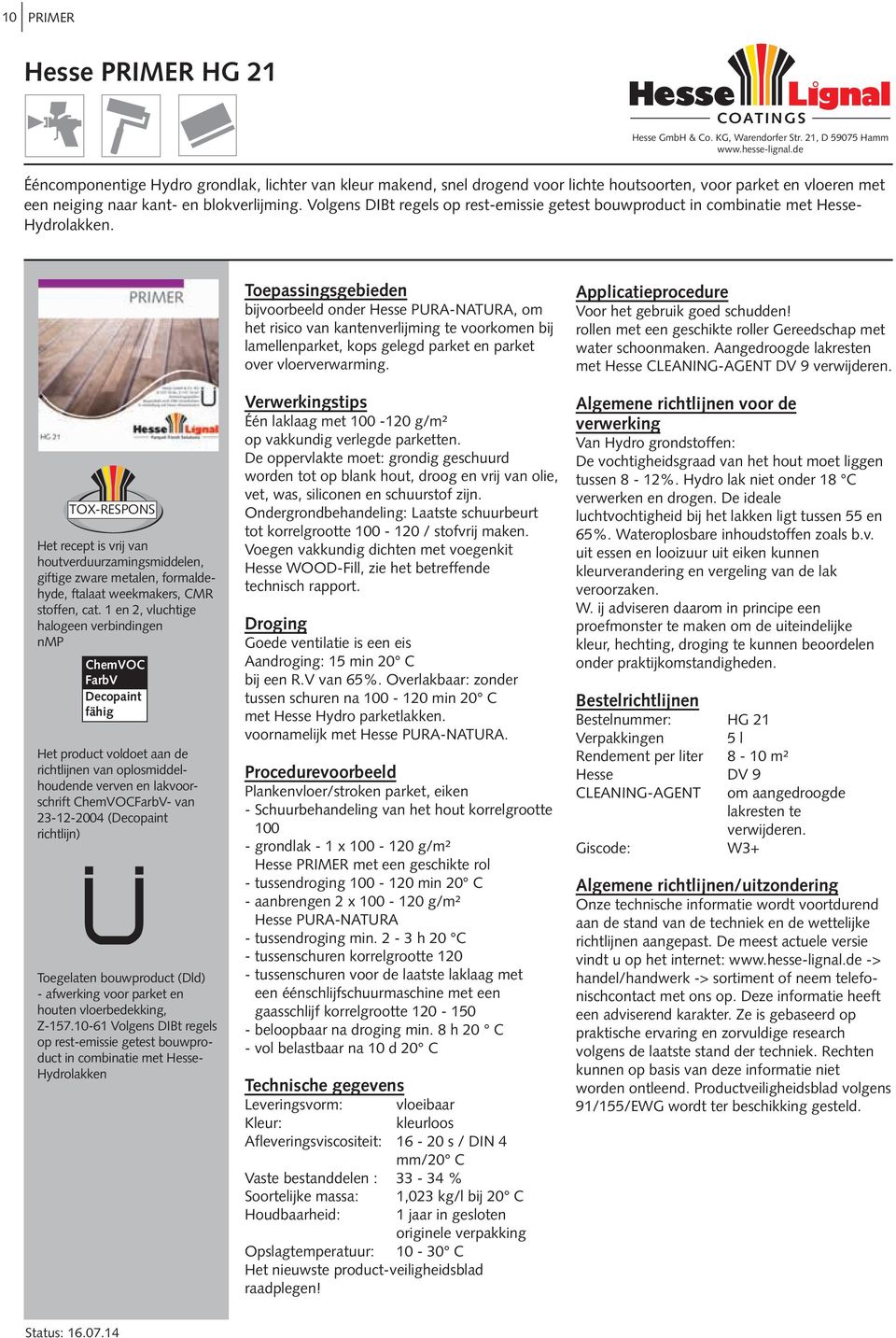 TOX-RESPONS Het recept is vrij van houtverduurzamingsmiddelen, giftige zware metalen, formaldehyde, ftalaat weekmakers, CMR stoffen, cat.