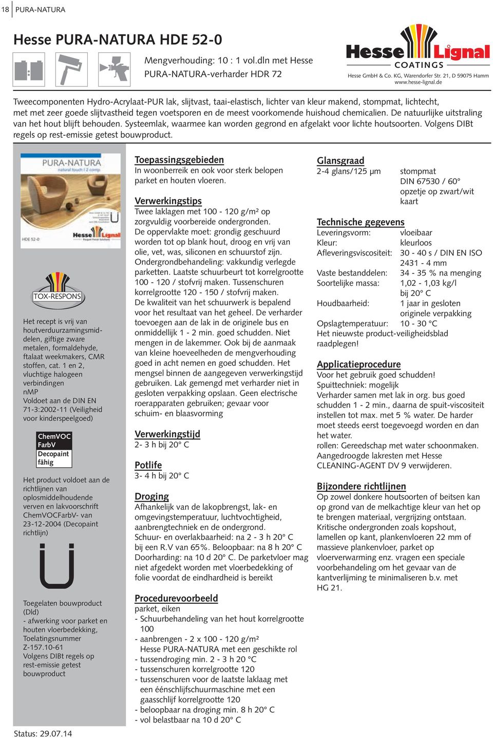 voetsporen en de meest voorkomende huishoud chemicalien. De natuurlijke uitstraling van het hout blijft behouden. Systeemlak, waarmee kan worden gegrond en afgelakt voor lichte houtsoorten.