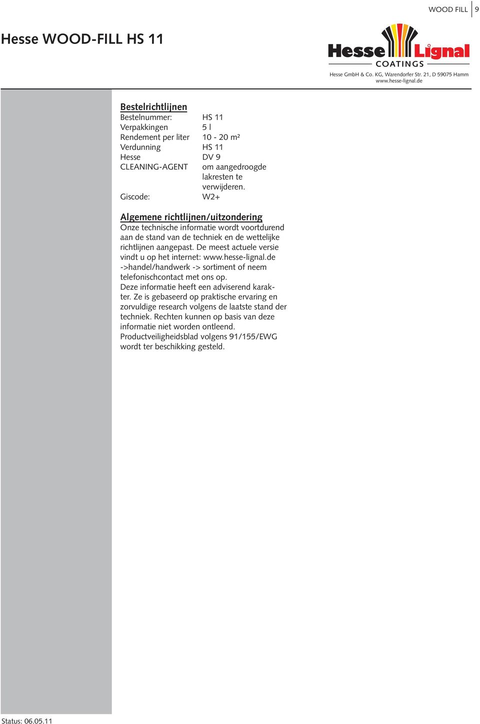 De meest actuele versie vindt u op het internet: ->handel/handwerk -> sortiment of neem telefonischcontact met ons op. Deze informatie heeft een adviserend karakter.