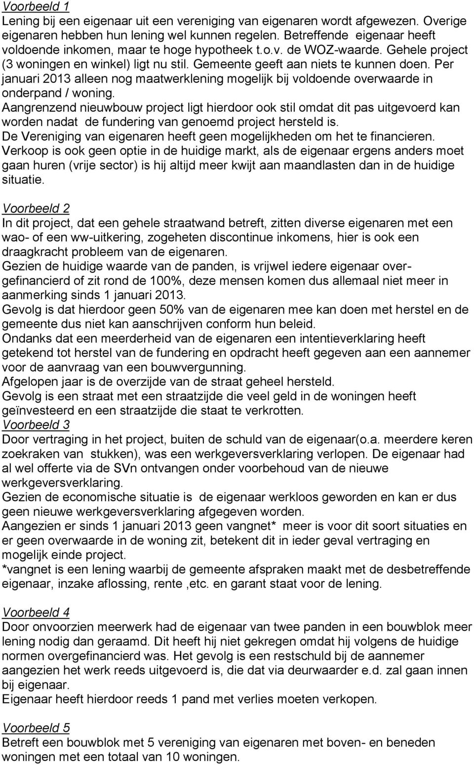 Per januari 2013 alleen nog maatwerklening mogelijk bij voldoende overwaarde in onderpand / woning.