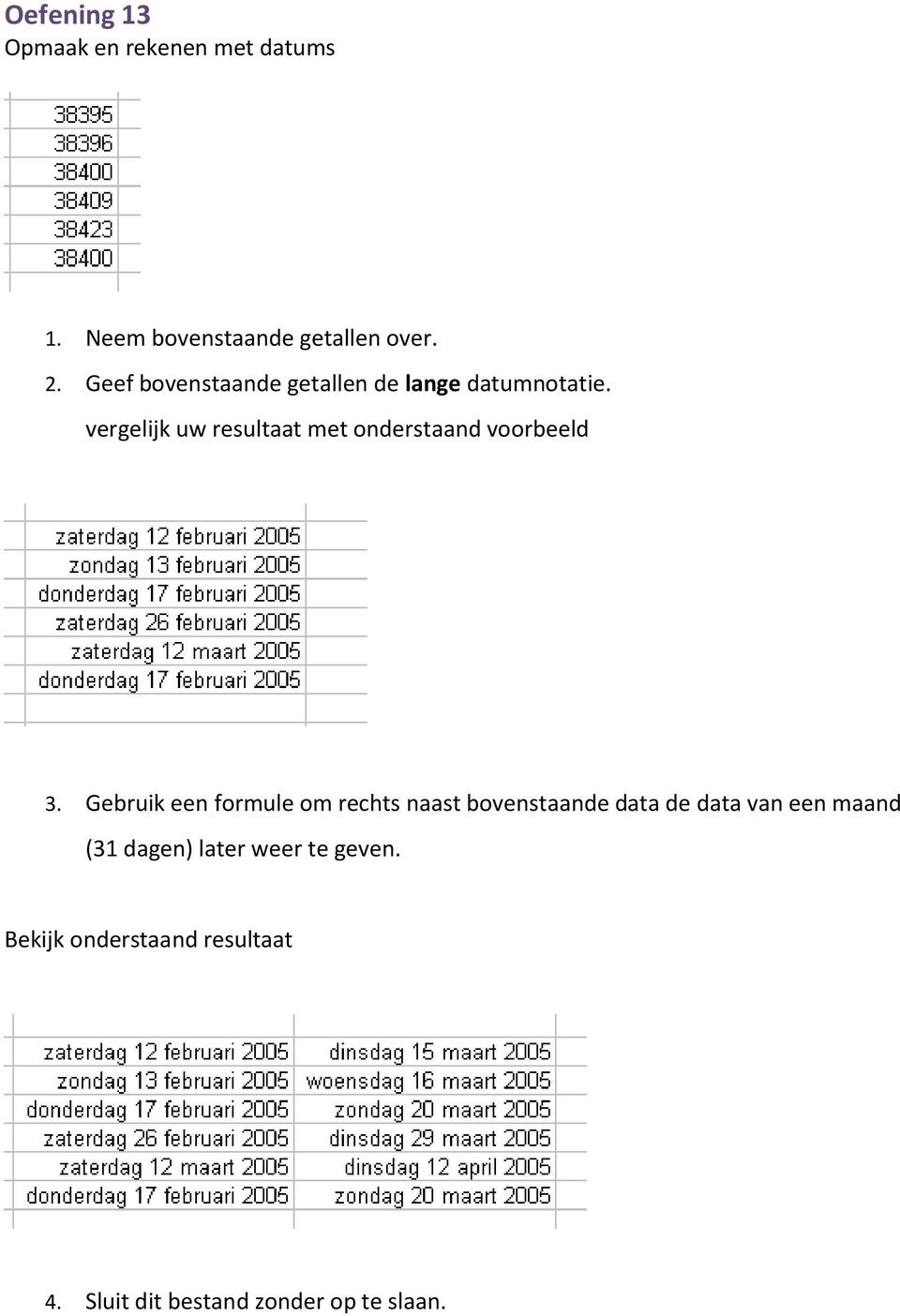 vergelijk uw resultaat met onderstaand voorbeeld 3.