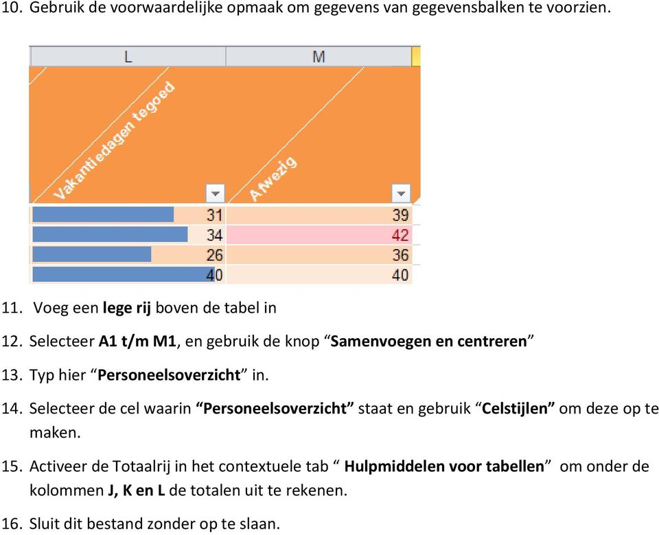 Selecteer de cel waarin Personeelsoverzicht staat en gebruik Celstijlen om deze op te maken. 15.