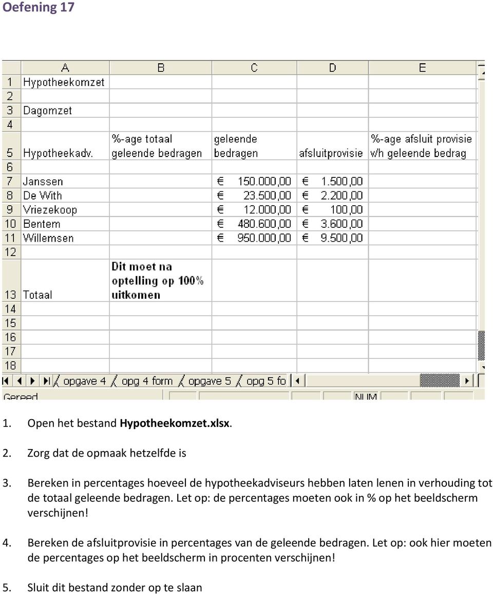 Let op: de percentages moeten ook in % op het beeldscherm verschijnen! 4.