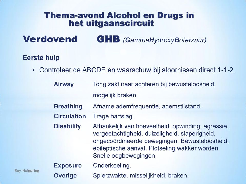 Afname ademfrequentie, ademstilstand. Trage hartslag.