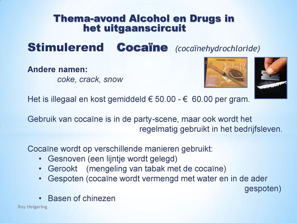 Gebruik van cocaïne is in de party-scene, maar ook wordt het regelmatig gebruikt in het bedrijfsleven.