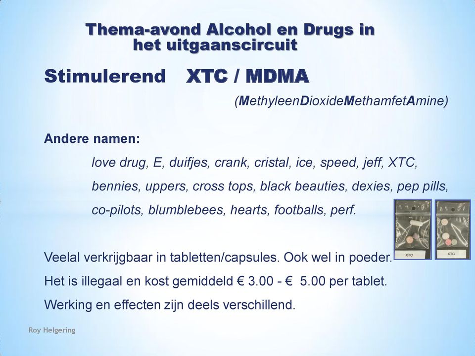 co-pilots, blumblebees, hearts, footballs, perf. Veelal verkrijgbaar in tabletten/capsules.