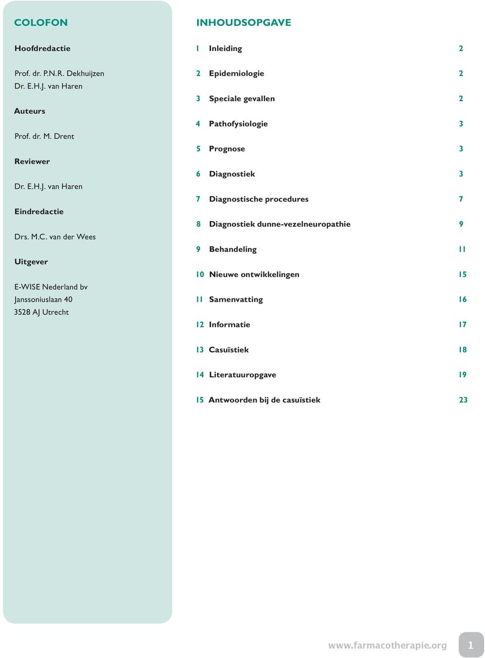 Diagnostiek 7 Diagnostische procedures 8 Diagnostiek dunne-vezelneuropathie 9 Behandeling 10 Nieuwe ontwikkelingen 11 Samenvatting 12 Informatie 2 2