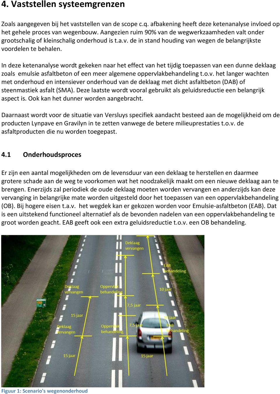 In deze ketenanalyse wordt gekeken naar het effect van het tijdig toepassen van een dunne deklaag zoals emulsie asfaltbeton of een meer algemene oppervlakbehandeling t.o.v. het langer wachten met onderhoud en intensiever onderhoud van de deklaag met dicht asfaltbeton (DAB) of steenmastiek asfalt (SMA).