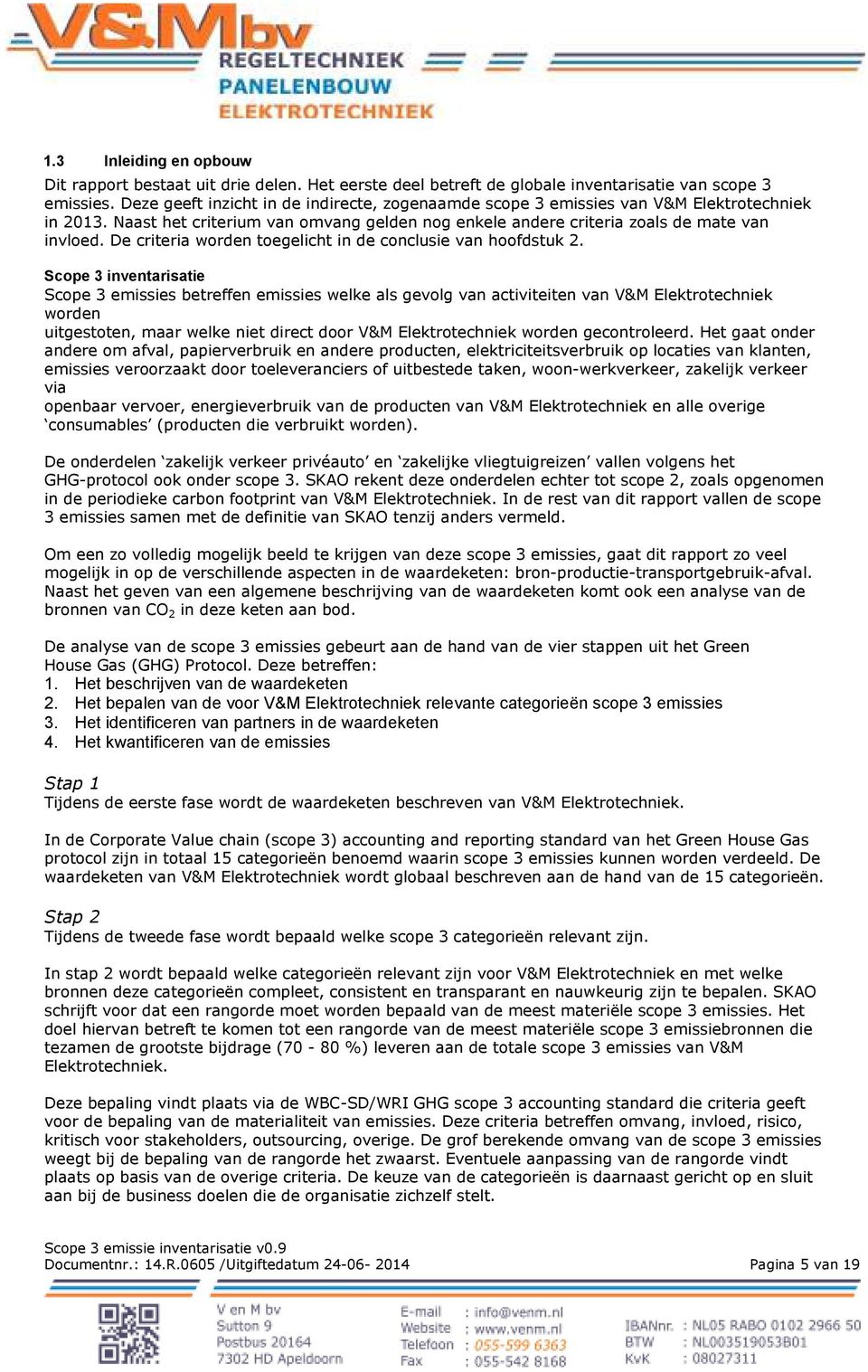 De criteria worden toegelicht in de conclusie van hoofdstuk 2.