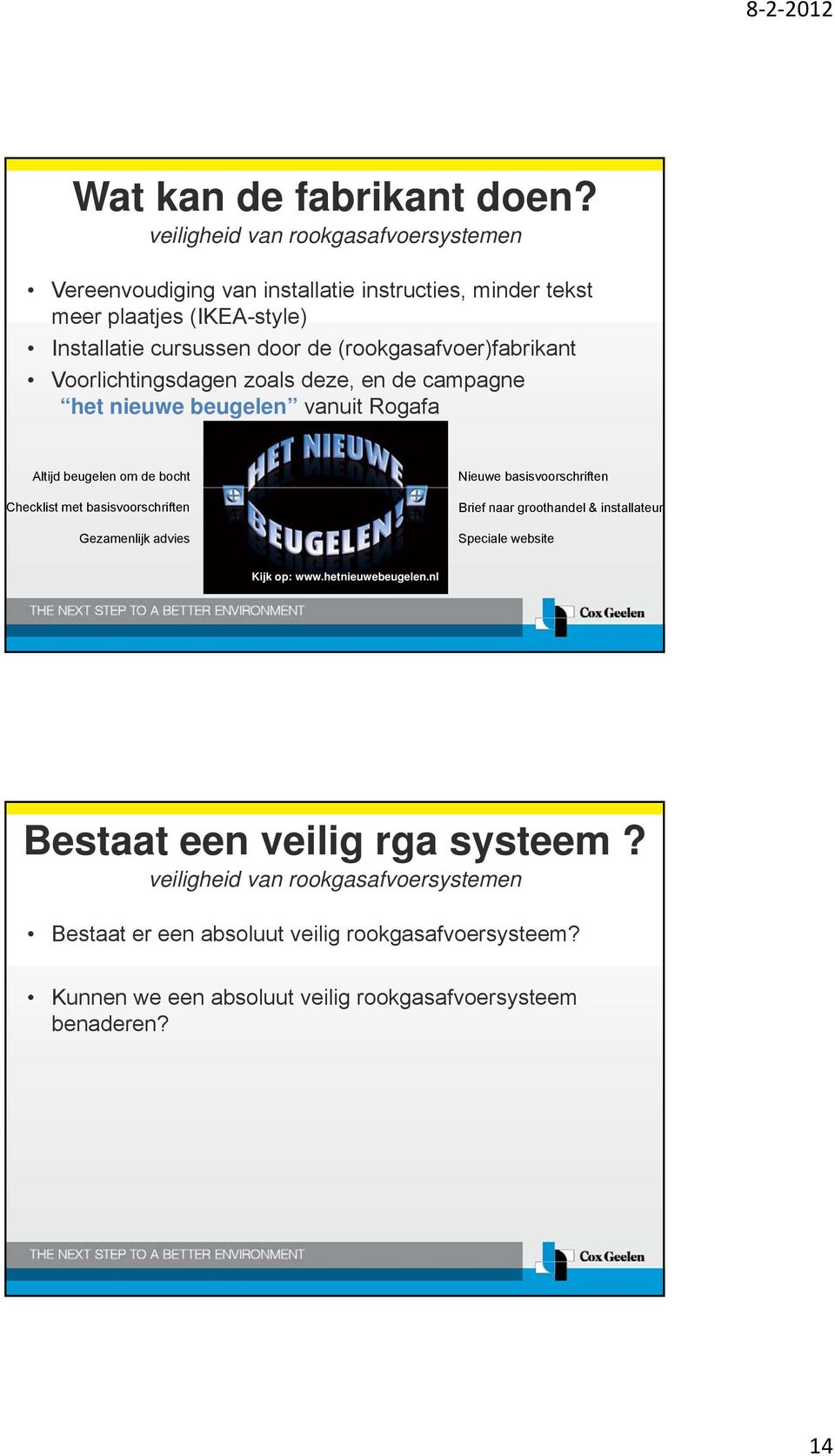 Voorlichtingsdagen zoals deze, en de campagne het nieuwe beugelen vanuit Rogafa Altijd beugelen om de bocht Checklist met basisvoorschriften