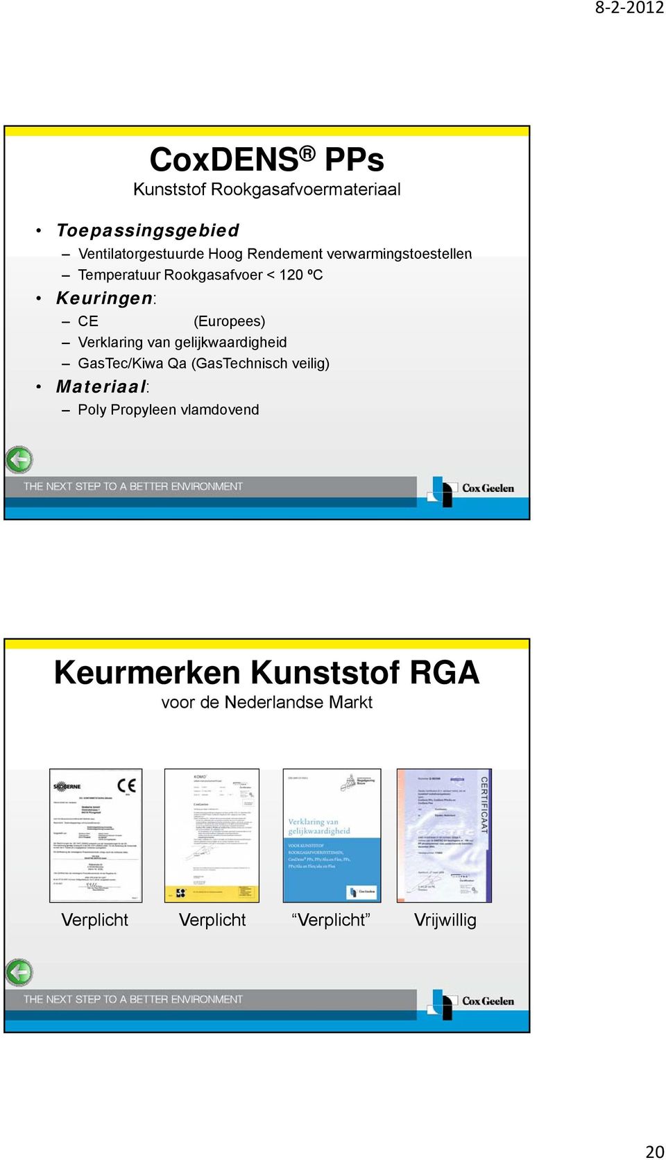 Verklaring van gelijkwaardigheid GasTec/Kiwa Qa (GasTechnisch veilig) Materiaal: Poly Propyleen