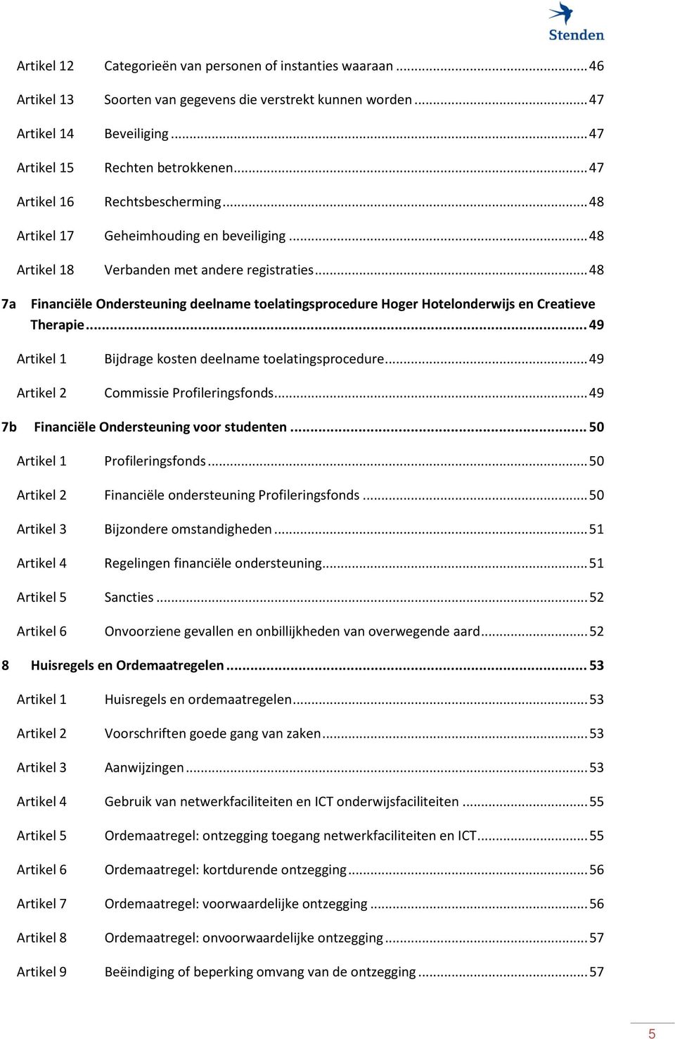 .. 48 7a Financiële Ondersteuning deelname toelatingsprocedure Hoger Hotelonderwijs en Creatieve Therapie... 49 Artikel 1 Bijdrage kosten deelname toelatingsprocedure.