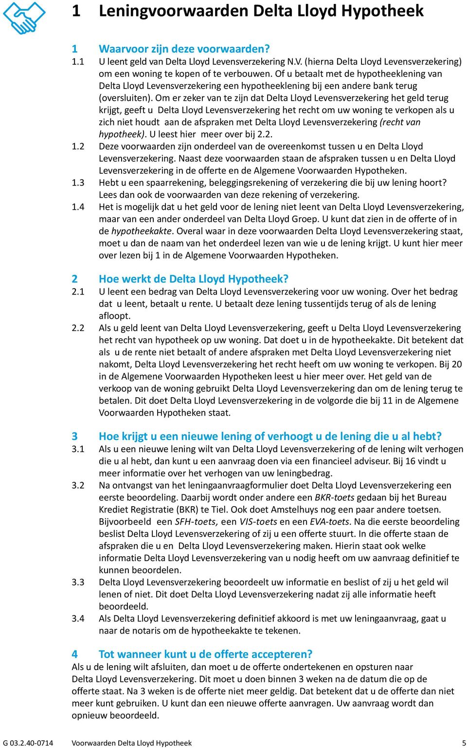 Of u betaalt met de hypotheeklening van Delta Lloyd Levensverzekering een hypotheeklening bij een andere bank terug (oversluiten).