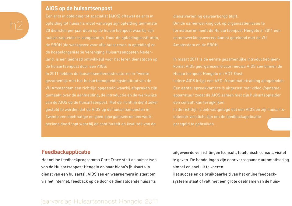 Door de opleidingsinstituten, de SBOH (de werkgever voor alle huisartsen in opleiding) en de koepelorganisatie Vereniging Huisartsenposten Nederland, is een leidraad ontwikkeld voor het leren