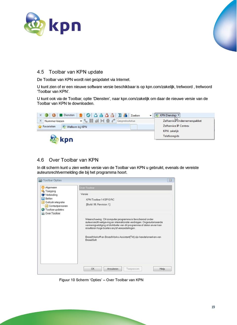 U kunt ook via de Toolbar, optie Diensten, naar kpn.com/zakelijk om daar de nieuwe versie van de Toolbar van KPN te downloaden. 4.
