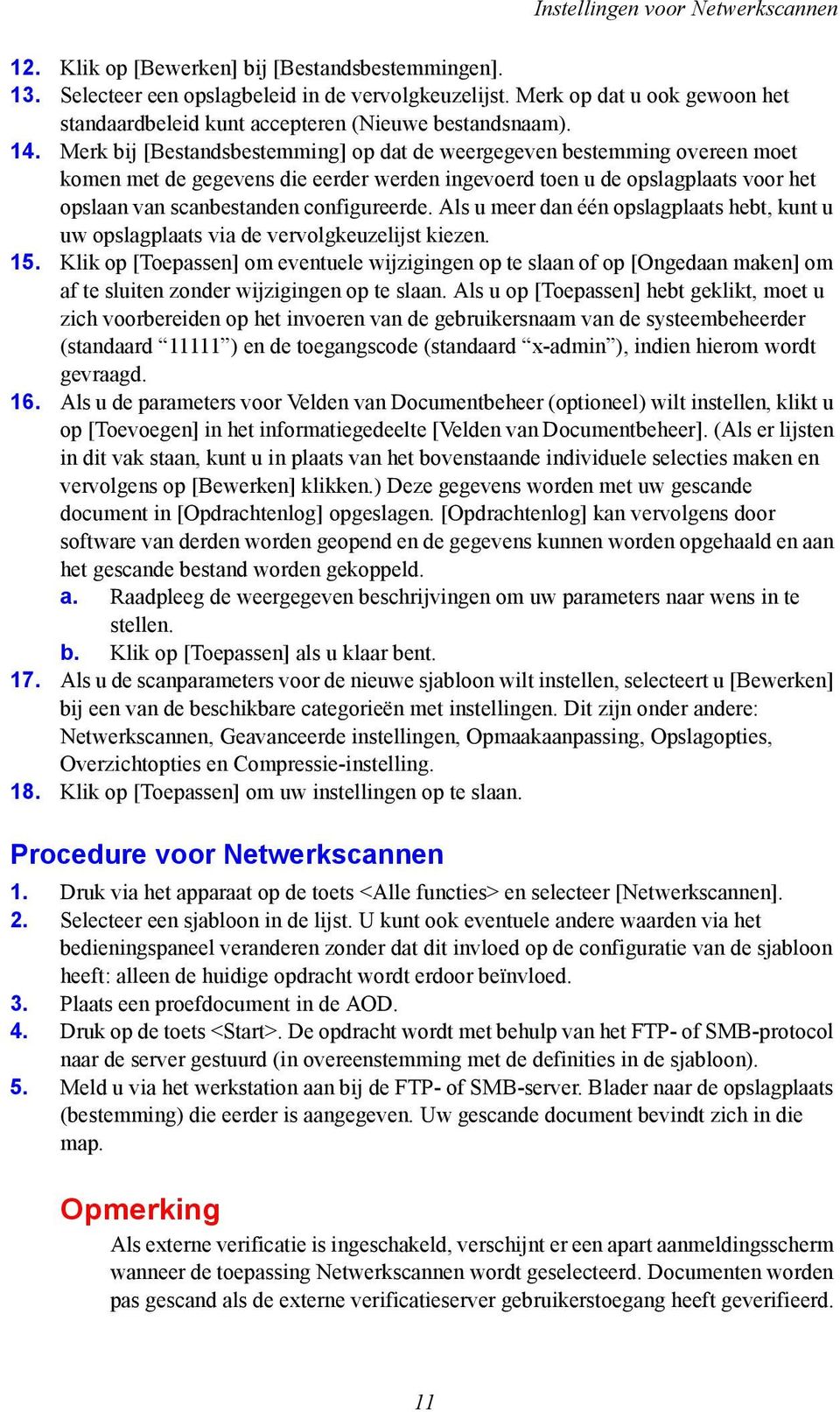 Merk bij [Bestandsbestemming] op dat de weergegeven bestemming overeen moet komen met de gegevens die eerder werden ingevoerd toen u de opslagplaats voor het opslaan van scanbestanden configureerde.