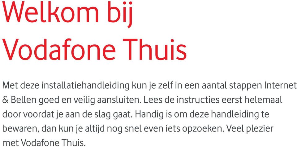 Lees de instructies eerst helemaal door voordat je aan de slag gaat.